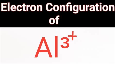 Al 3+ Electron Configuration (Aluminum Ion) .